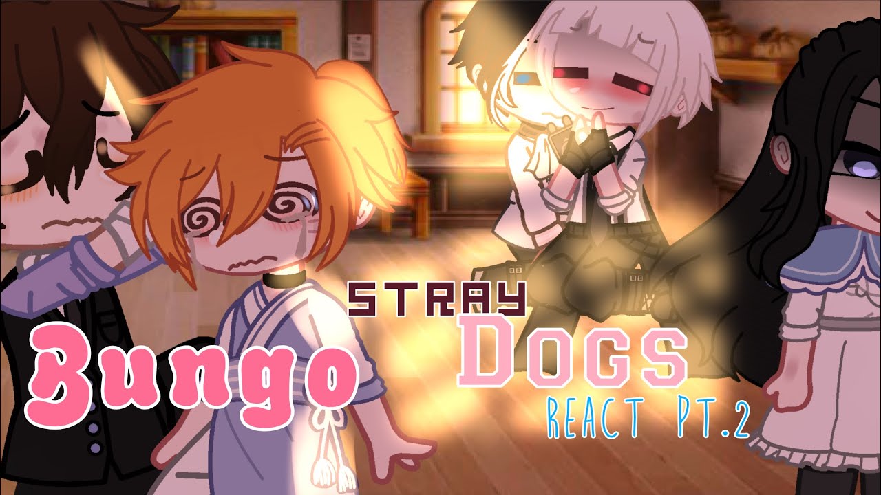 Bungo stray dogs react|| Pt.2|| Soukoku / shin soukoku || bsd