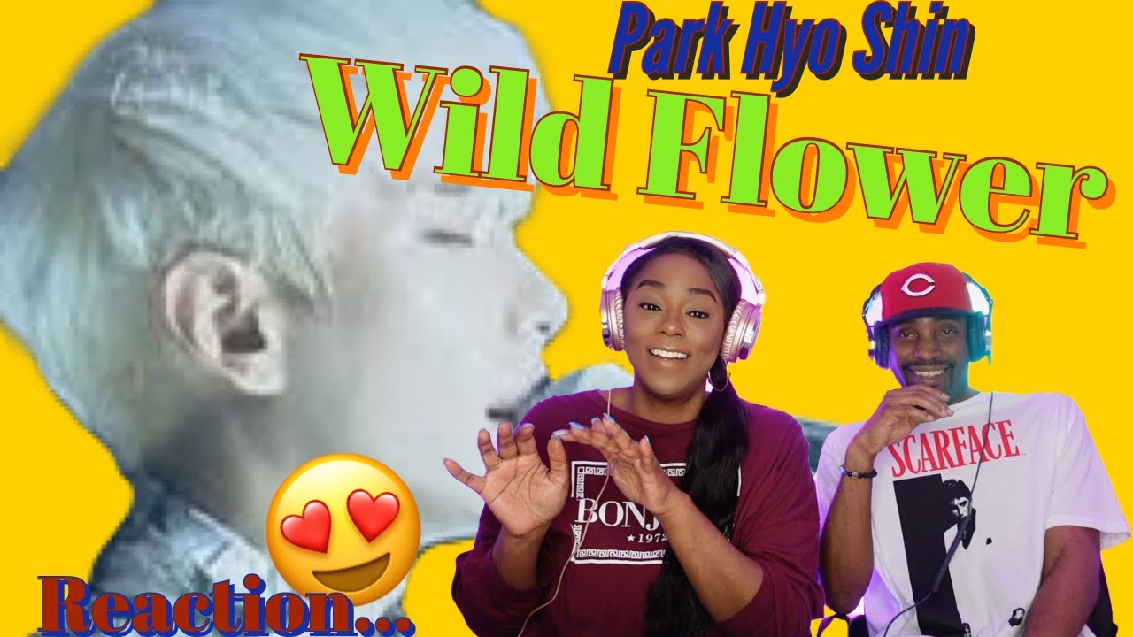 FIRST TIME EVER HEARING PARK HYO SHIN "WILD FLOWER" REACTION  Asia and BJ