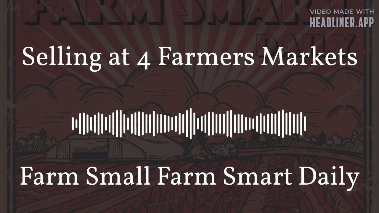 Selling at 4 Farmers Markets | Farm Small Farm Smart Daily