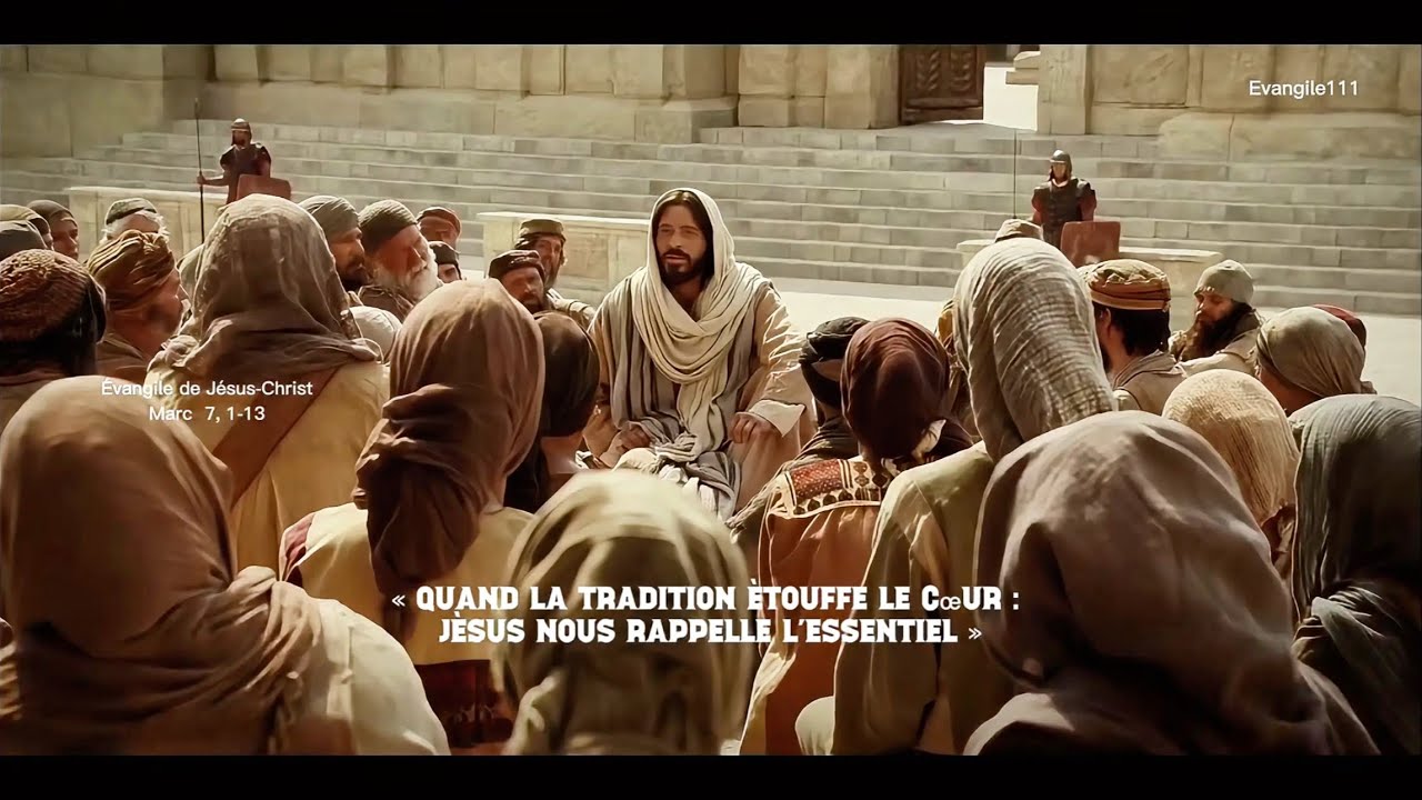 Évangile du jour - Marc 7, 1-13 TRADITION ou CŒUR ?￼