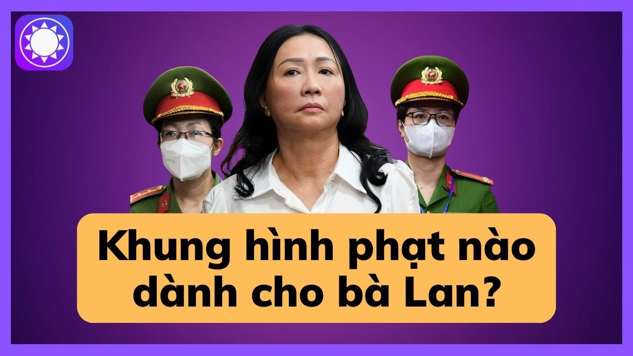 Khung hình phạt nào dành cho bà Trương Mỹ Lan?