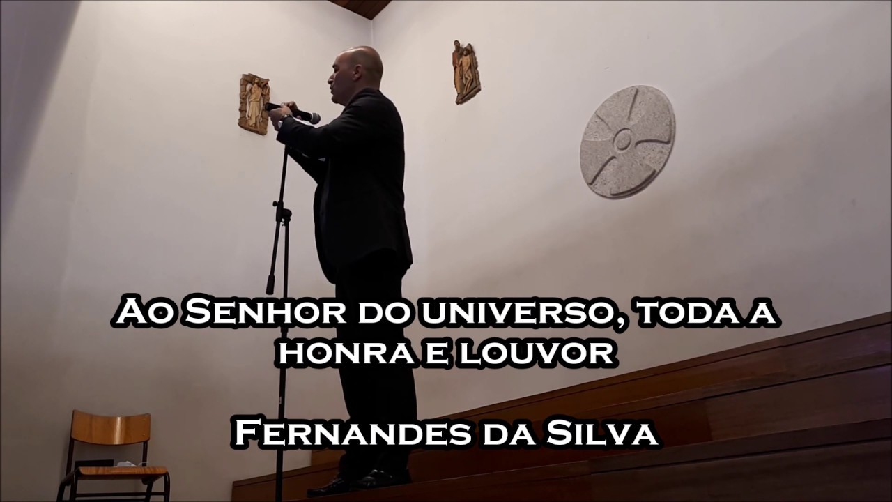 Ao Senhor do universo, toda a honra e louvor - F. da Silva
