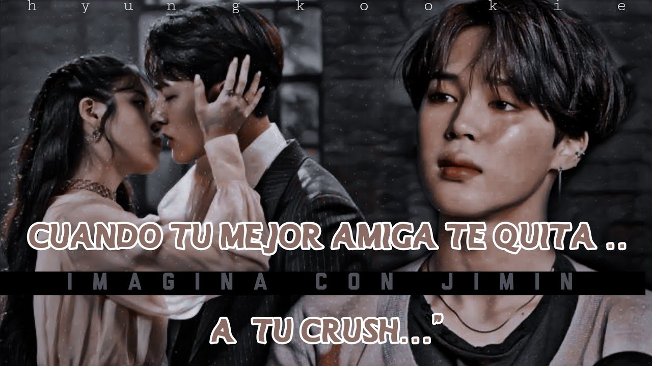 -  ɪᴍᴀɢɪɴᴀ ᴄᴏɴ ᴊɪᴍɪɴ  - ᴄᴜᴀɴᴅᴏ ᴛᴜ ᴍᴇᴊᴏʀ ᴀᴍɪɢᴀ ᴛᴇ ǫᴜɪᴛᴀ ᴀ ᴛᴜ ᴄʀᴜsʜ - [CAP ÚNICO]💔 especial de 5k 🥳