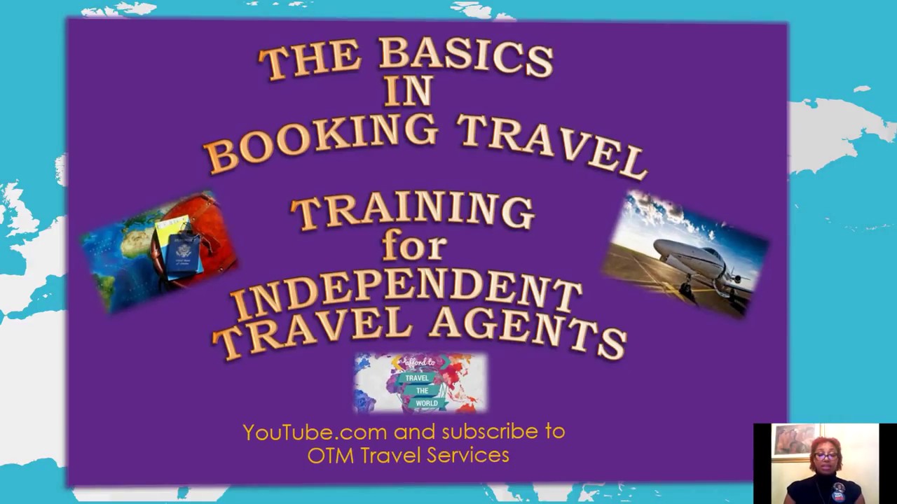 The Basics In Booking Travel For Independent Travel Agents   Feb  8th 2018