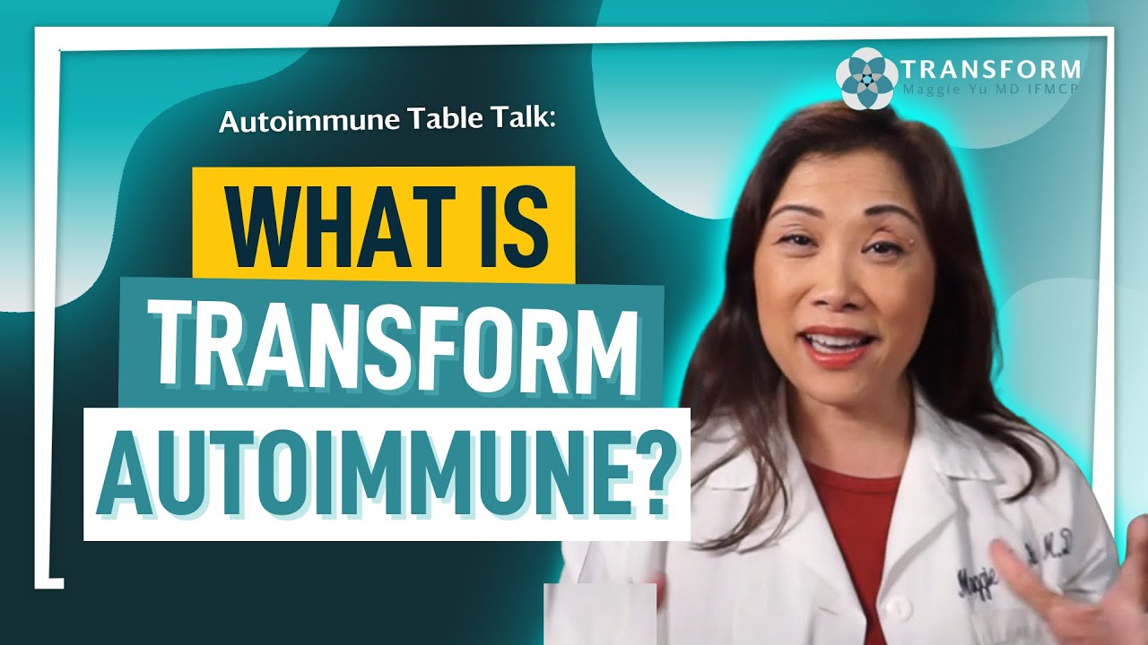 What is Transform Autoimmune? Maggie Yu MD IFMCP