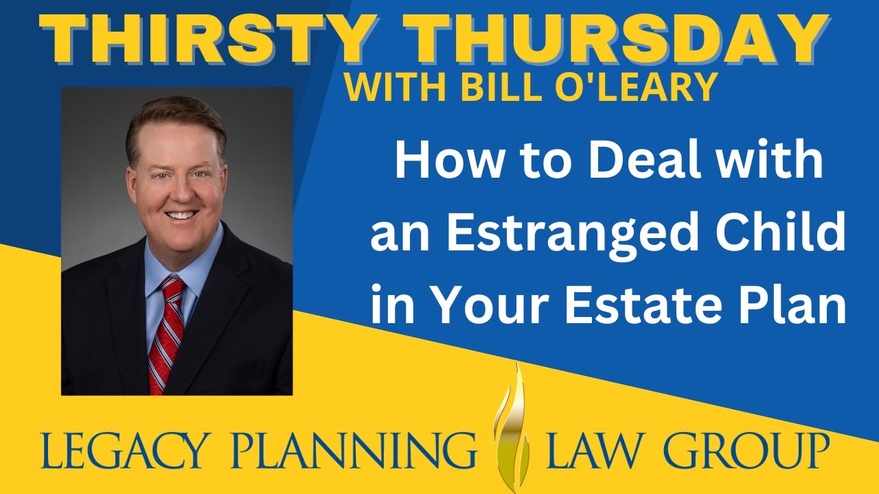 How to Deal with an Estranged Child in Your Estate Plan (Facebook Live - Thirsty Thursday)