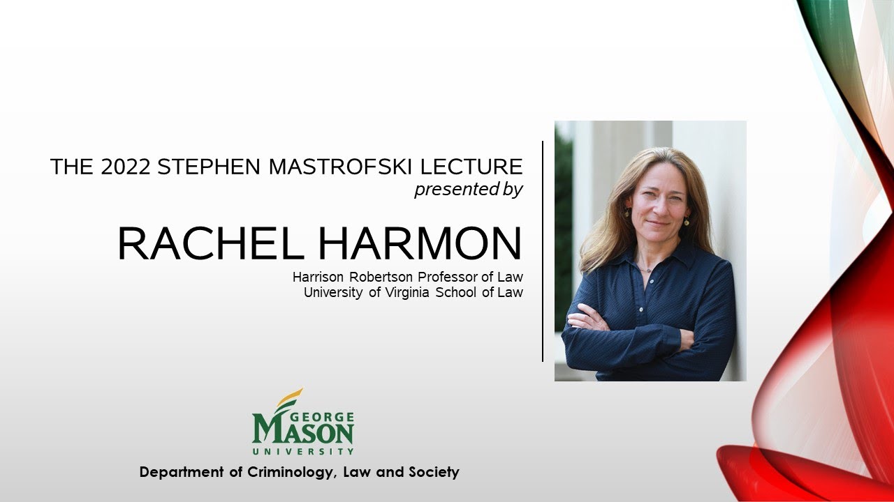 The 2022 Stephen Mastrofski Lecture, presented by Professor Rachel Harmon