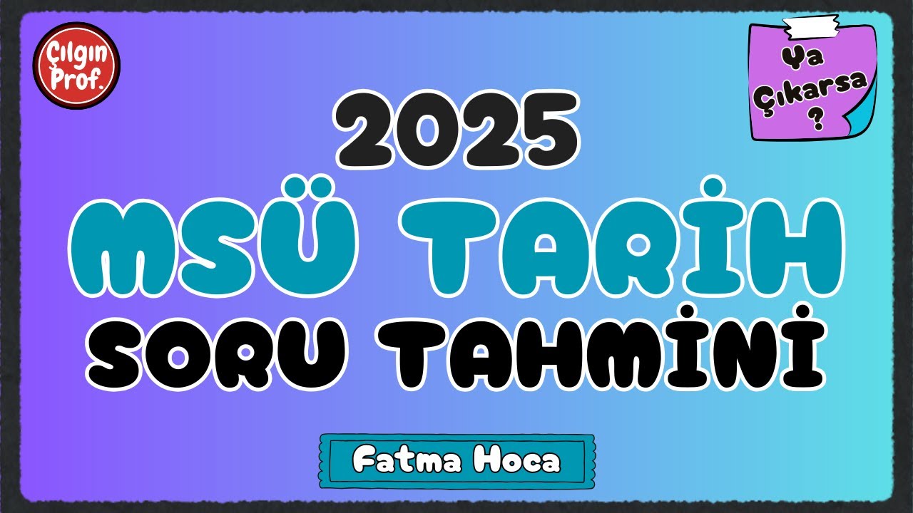 2025 MSÜ Tarih Soru Tahmini 2 - 2025 MSÜ Tarih Muhtemel 5 Soru