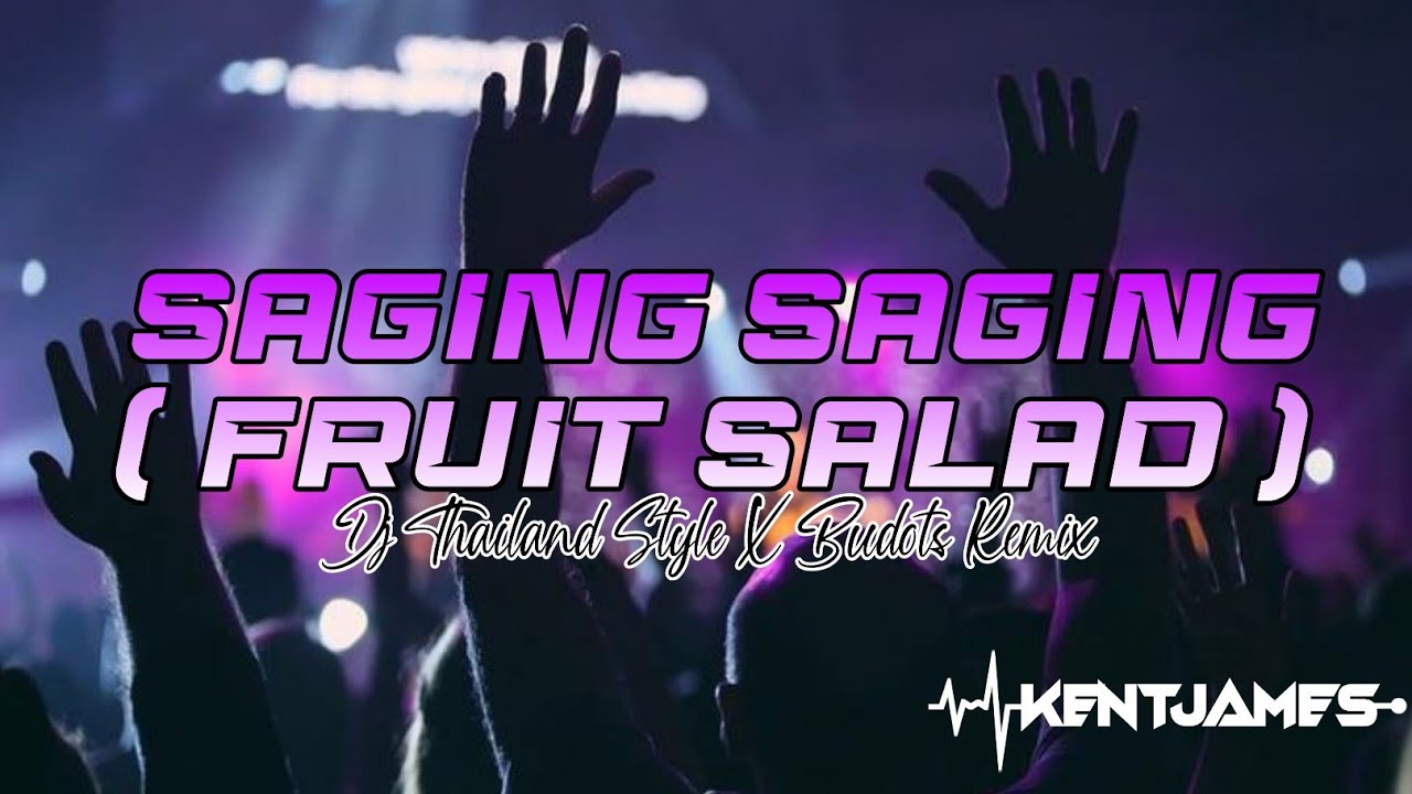 NEW THAILAND STYLE REMIX | SAGING SAGING ( FRUIT SALAD ) | DJ KENT JAMES REMIX