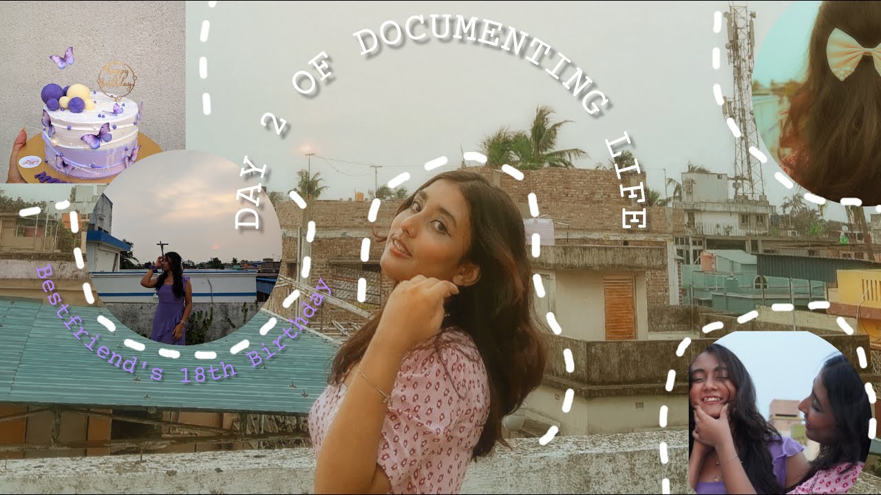 DOCUMENTING LIFE - DAY 2 | BESTFRIEND'S 18th BIRTHDAY MINI VLOG               #VLOG #digitaldiaries