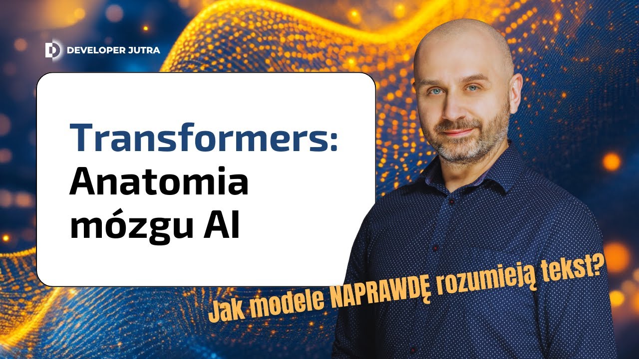 Machine Learning: Anatomia LLMów i Architektura Transformers [Developer Jutra DEMO]