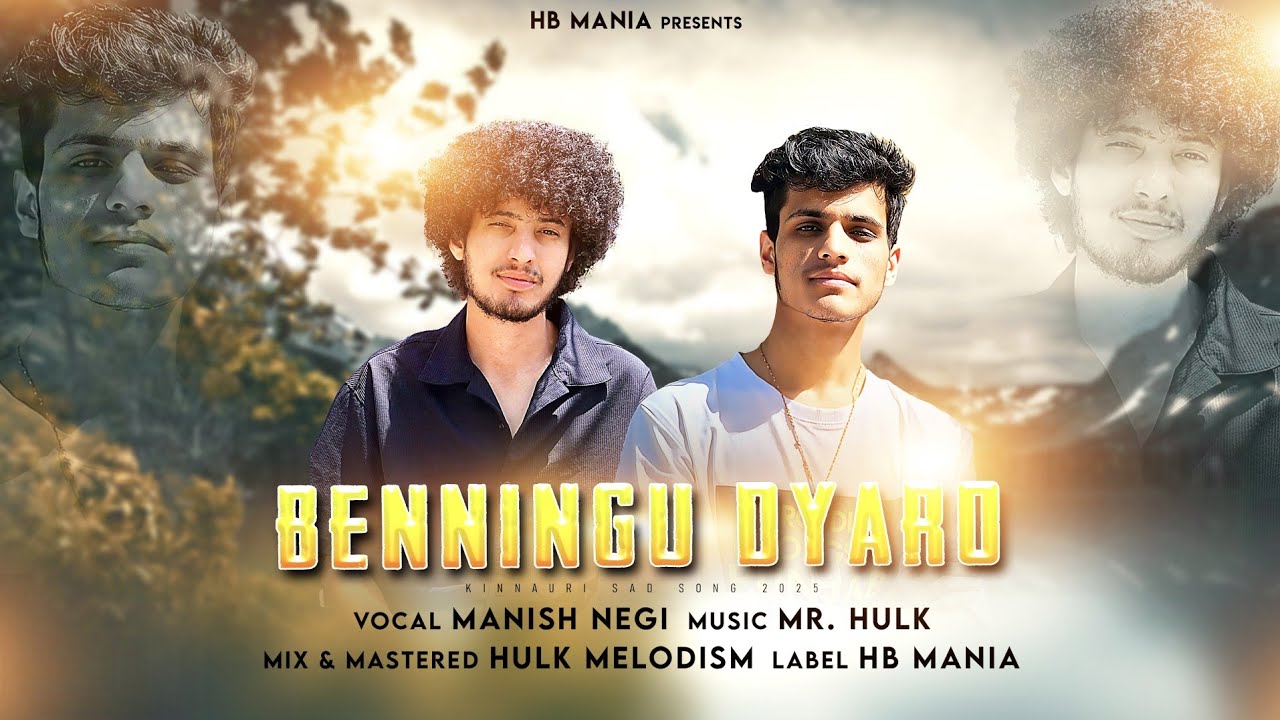 Benningu Dyaro | Kinnauri Sad Song 2025 | Manish Negi | Mr. Hulk | HB Mania