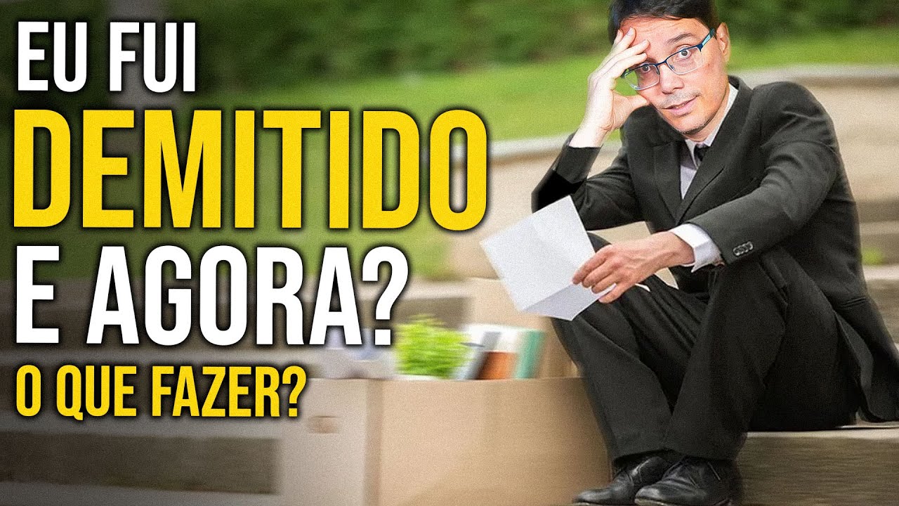 FUI DEMITIDO E AGORA? VEJA O QUE FAZER PARA SEGUIR EM FRENTE