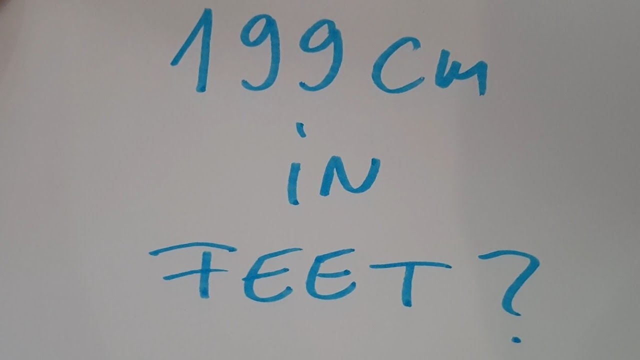199 cm in feet?