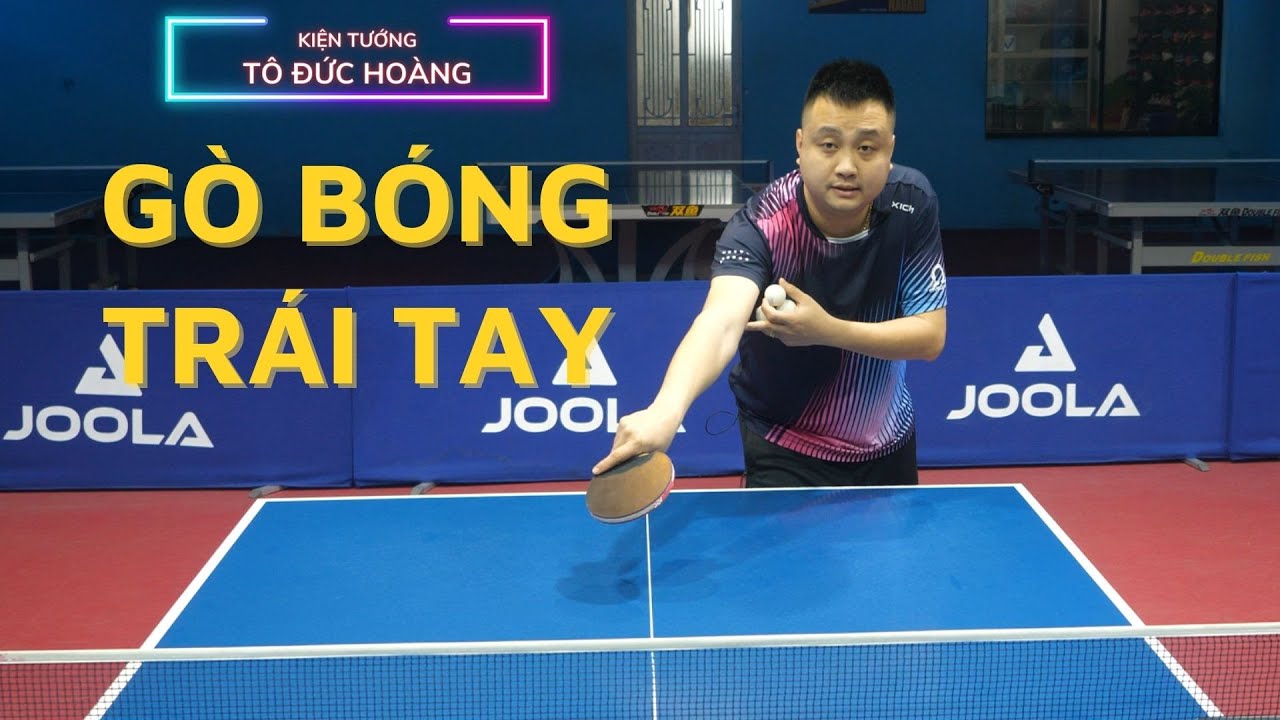 #5 Hướng dẫn tập luyện kỹ thuật gò bóng trái tay | Học bóng bàn cơ bản | Hoàng Chốp Bóng Bàn