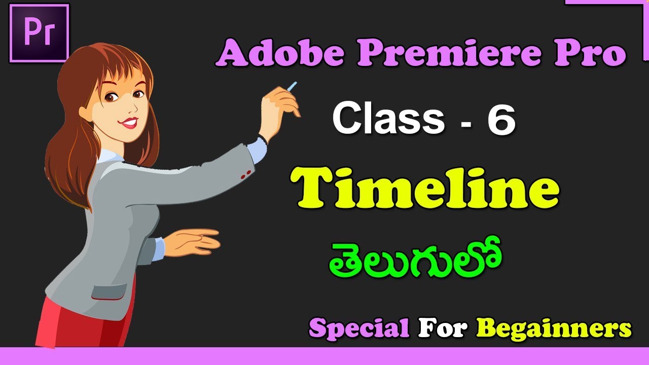 Adobe Premiere Pro CC Tutorials in Telugu | #Class - 6 | Timeline Tutorial For Video Editing