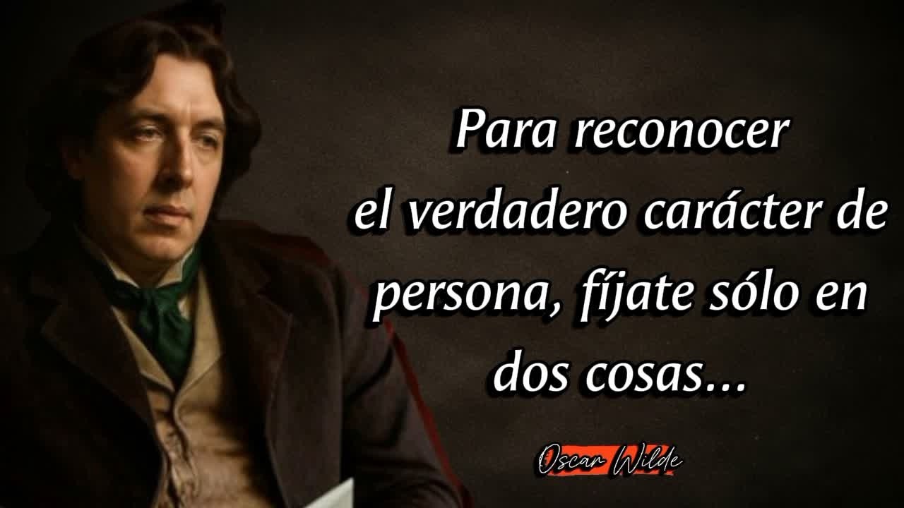 Oscar Wilde Citas: Para descubrir el verdadero carácter de una persona, observa solo estas 2 cosas..