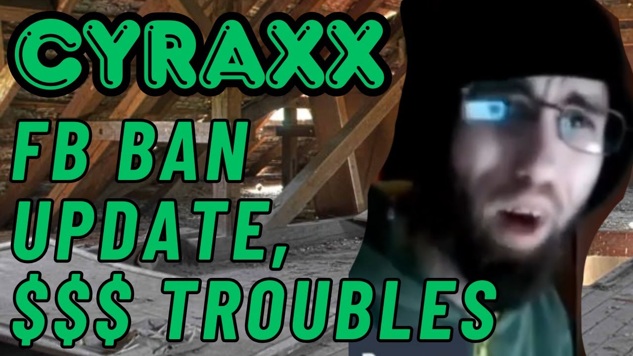 Cyraxx: Ban Update & Money Problems