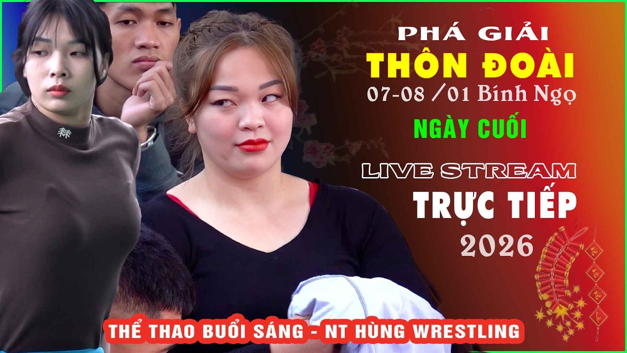 🔴🤼 Trực tiếp phá giải hội vật Thôn Đoài chiều 08/1/Bính Ngọ - 2026