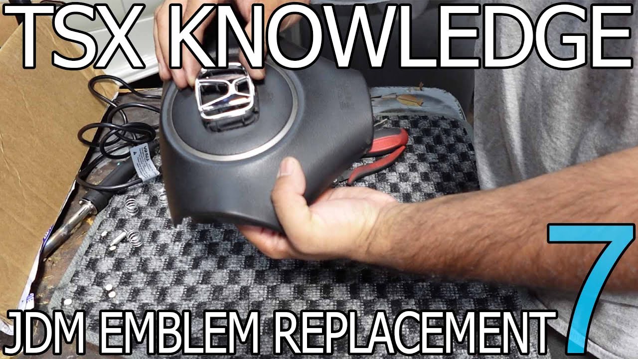 Tsx Knowledge Episode 7: 06-08 JDM airbag emblem replacement
