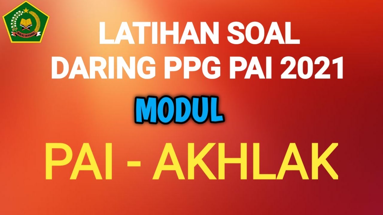 LATIHAN SOAL & JAWABAN DARING PPG PAI 2021 || MODUL PAI - AKHLAK