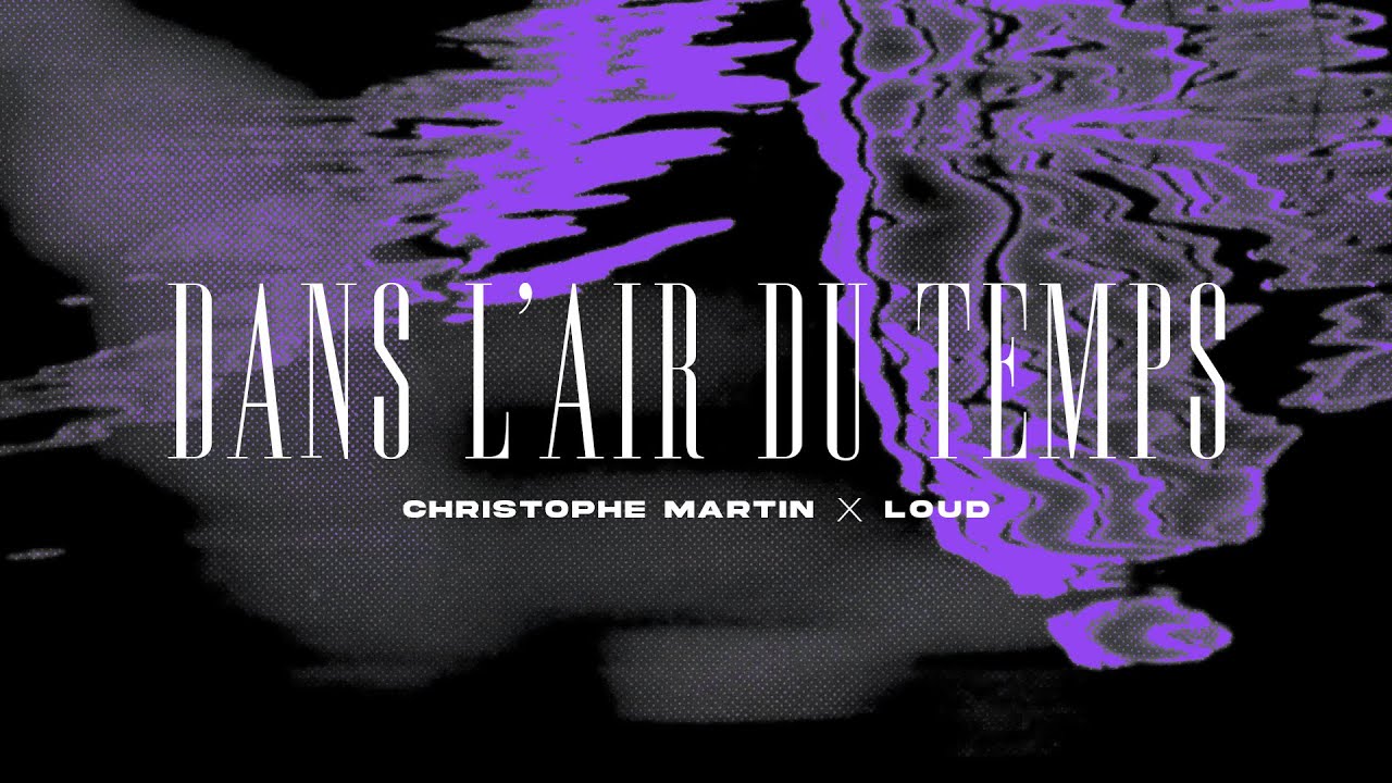 Christophe Martin X Loud - Dans l'air du temps (Lyrics video officiel)