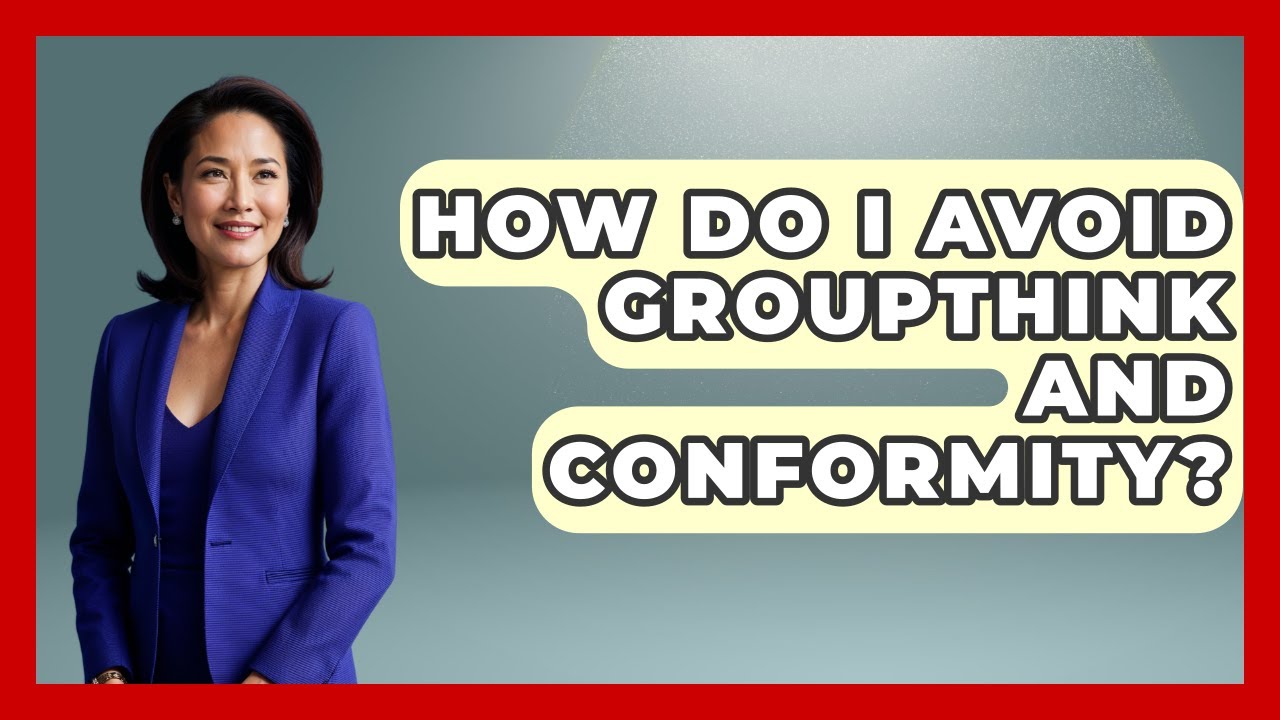 How Do I Avoid Groupthink And Conformity? - Cognitive Therapy Hub