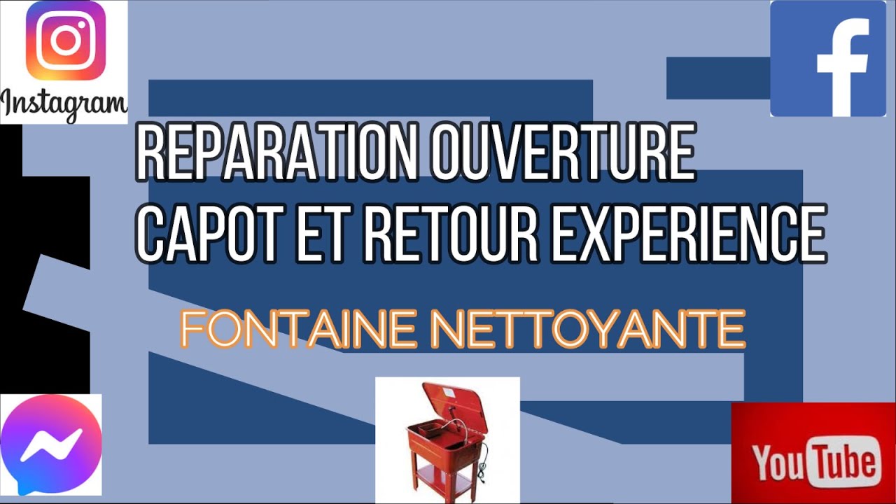 Réparation ouverture capot & retour d'expérience Fontaine nettoyante