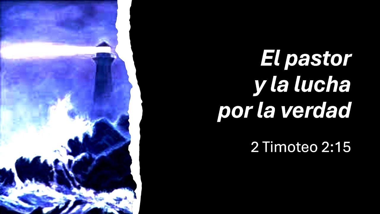 Estudio: El pastor y la lucha por la verdad | 2 Timoteo 2:15