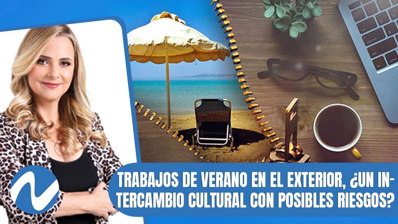 Trabajos de verano en el exterior, ¿un intercambio cultural con posibles riesgos? | Nuria Piera