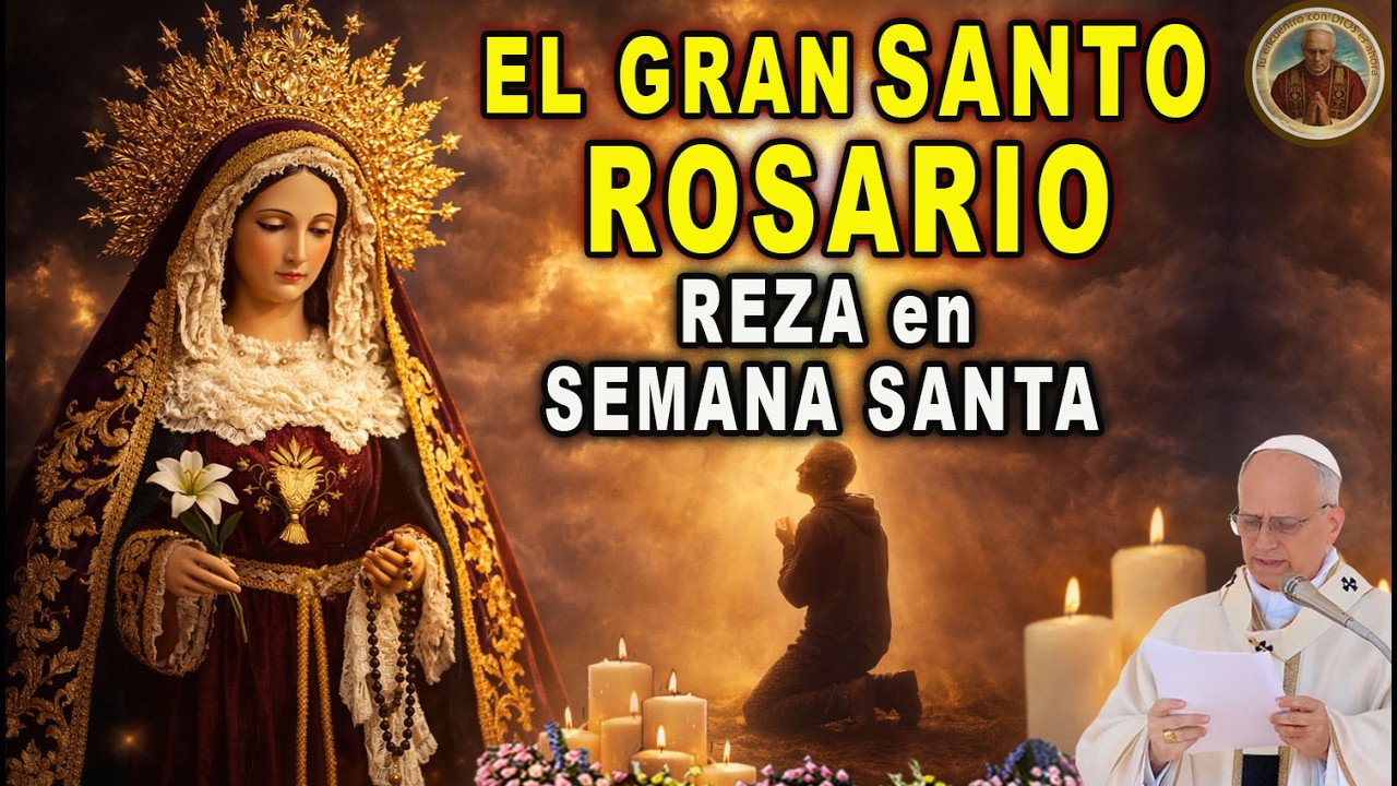 Semana Santa 🙏 El Gran Santo Rosario con Mar&iacute;a Sant&iacute;sima | Liberaci&oacute;n y Protecci&oacute;n