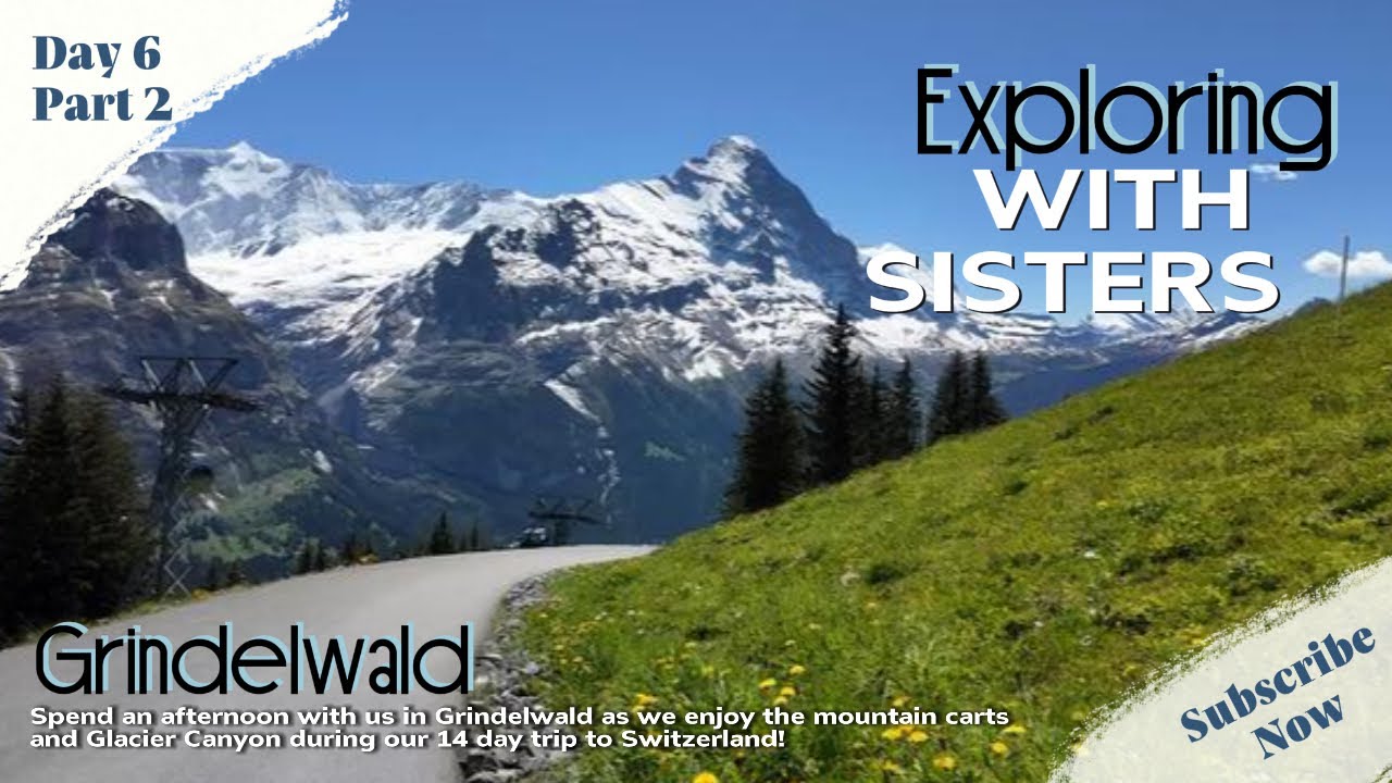 Exploring With Sisters in Grindelwald, Switzerland. Day 6 Part 2