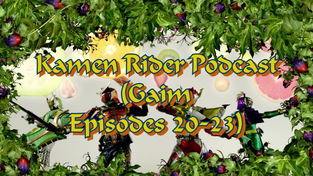 Kamen Rider Podcast -81-  (Gaim Episodes 20-23)
