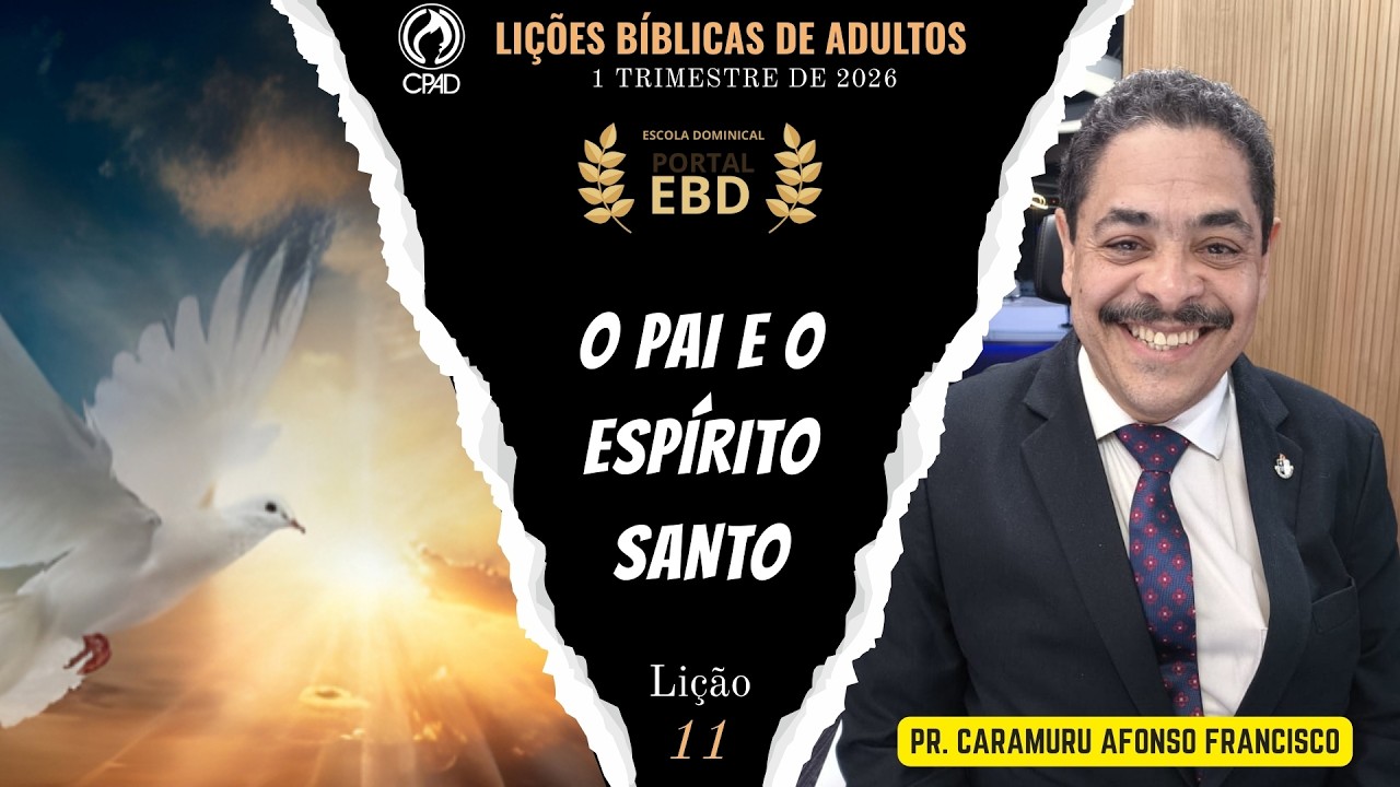 Lição 11 |O Pai e o Espírito Santo | Pré-aula | 1º Trimestre de 2026 | CPAD | LIÇÕES BÍBLICAS