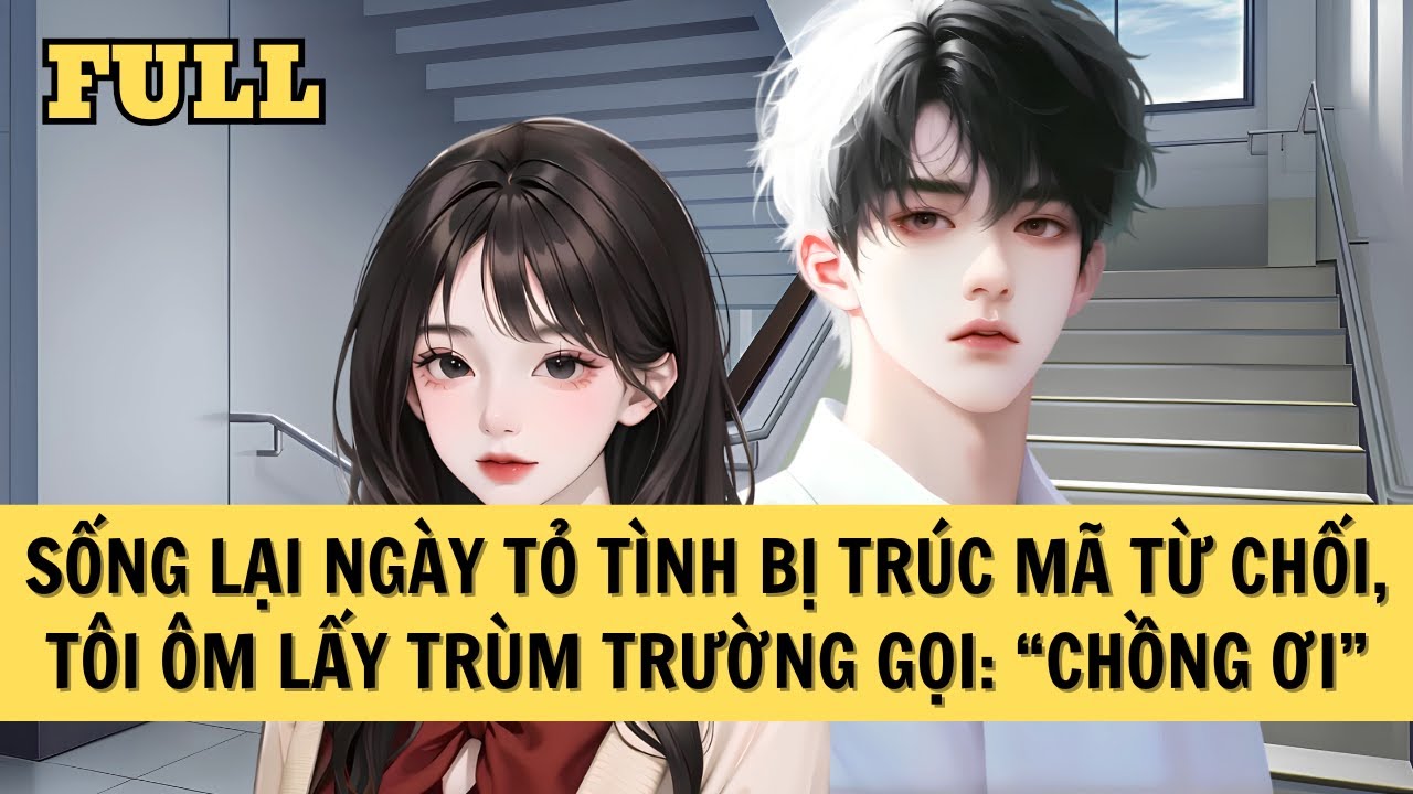 [FULL REVIEW] TRỞ VỀ THỜI CẤP BA, LẦN NÀY TÔI YÊU TRÙM TRƯỜNG