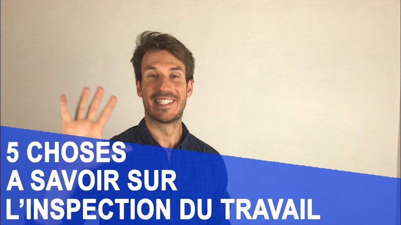5 CHOSES A SAVOIR SUR L’INSPECTION DU TRAVAIL