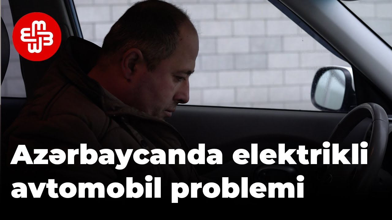 Sürücülər Azərbaycanda elektrikli avtomobil istifadəsinin çətinliklərindən danışır