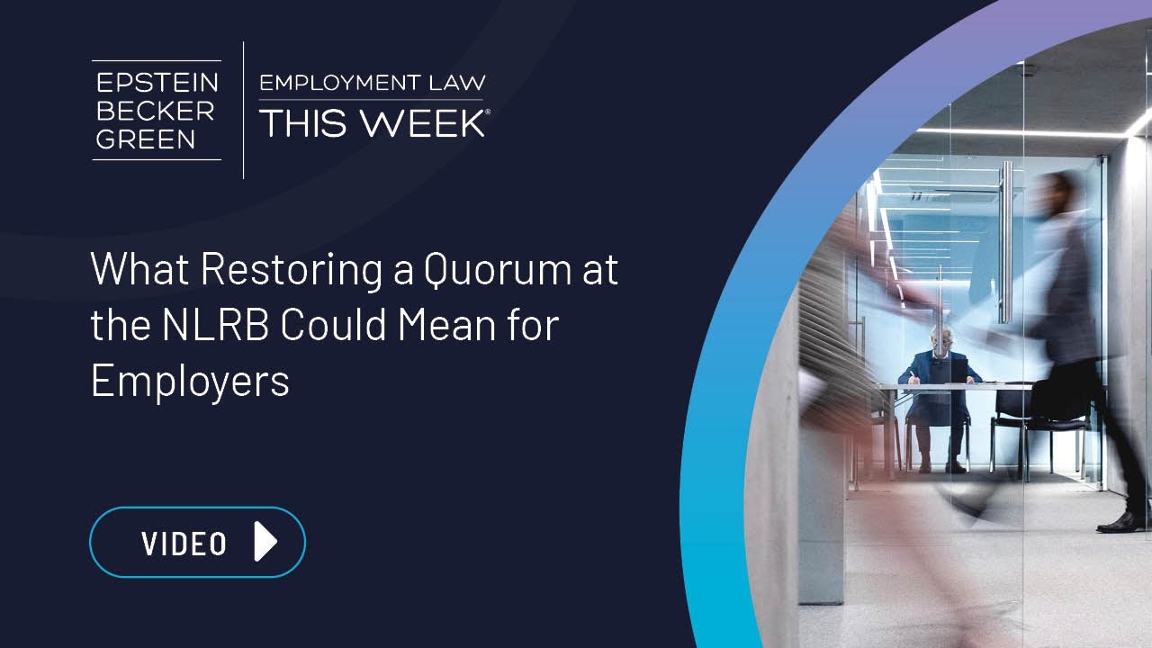Employment Law This Week&reg; - What Restoring a Quorum at the NLRB Could Mean for Employers
