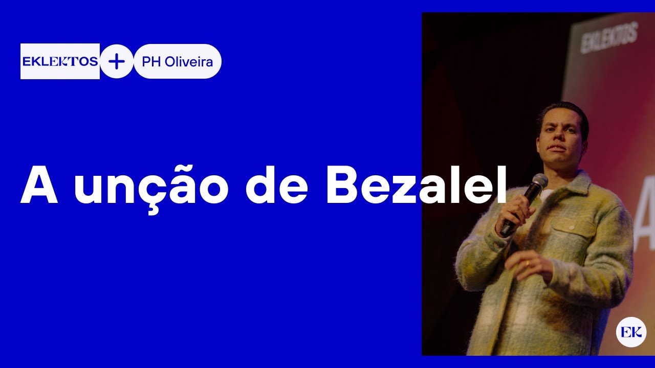 A UNÇÃO DE BEZALEL // Paulo Henrique