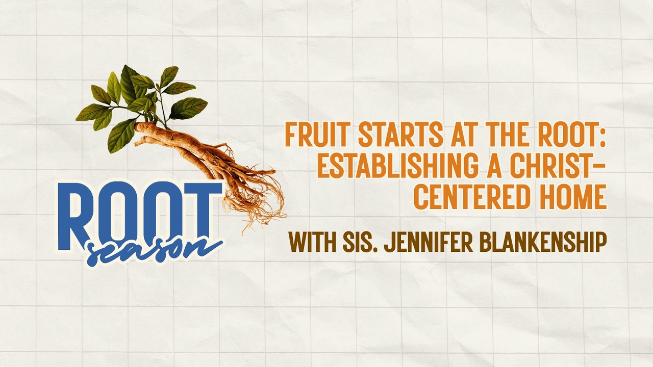 Root Season - Establishing a Christ-Centered Home - Sis. Jennifer Blankenship - February 17th, 2026