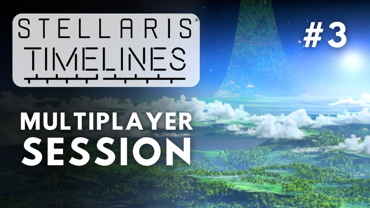 Stellaris Timelines Multiplayer Session - S8E3