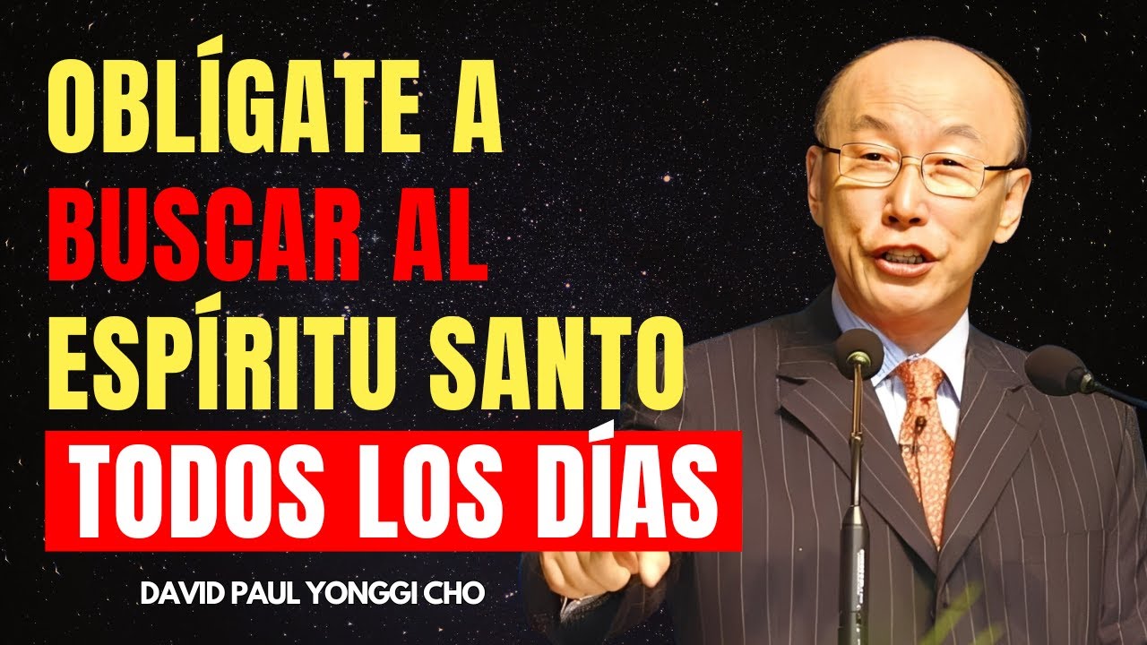 Lo que le OCURRE a tu vida en 7 MINUTOS al buscar al ESPÍRITU SANTO todos los días I YONGGI CHO