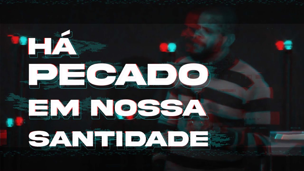 HÁ PECADO EM NOSSA SANTIDADE - LUCAS 15:11-32 | PREGAÇÃO