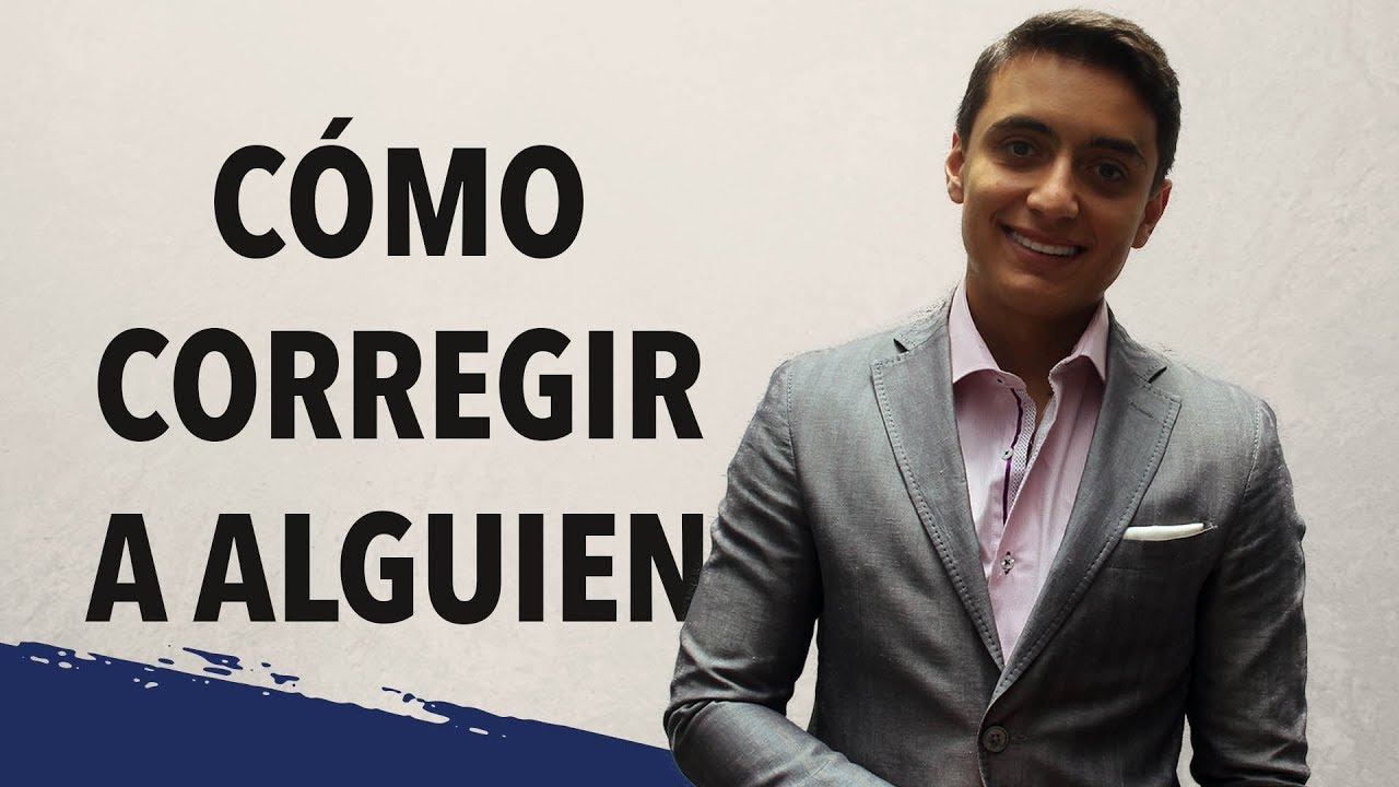 Cómo corregir a alguien | Humberto Gutiérrez