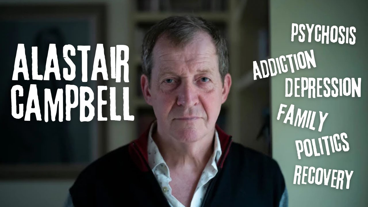 Psychosis, depression, addiction and family with Alastair Campbell