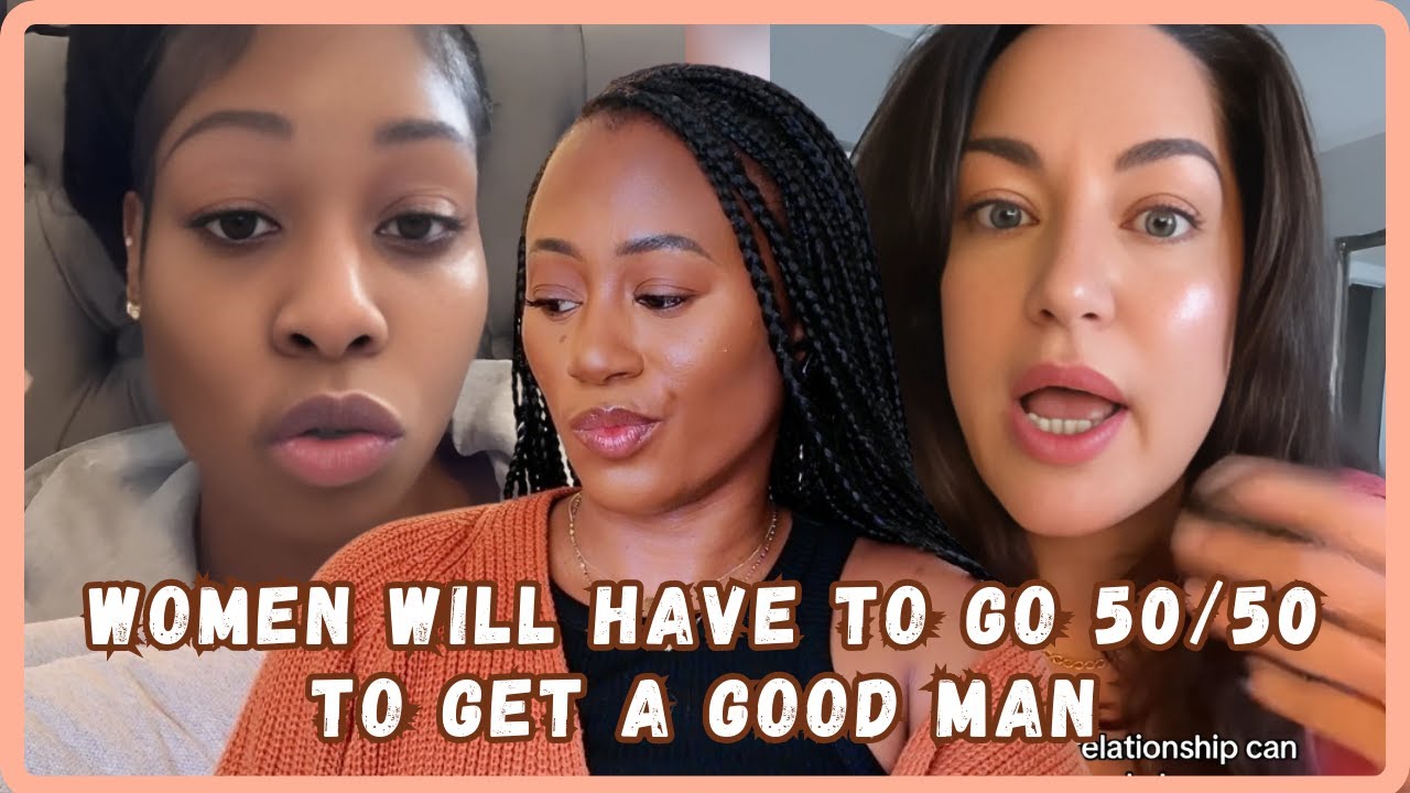 Should Women Be Okay With Going 50/50 To Find A Good Man - Lets Talk - Must Watch