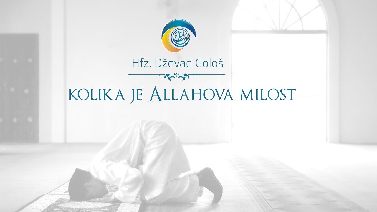 Hfz. Dževad Gološ - KOLIKA JE ALLAHOVA MILOST