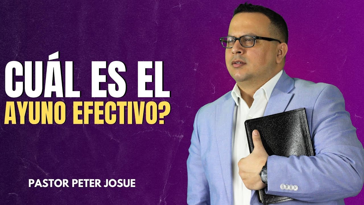 ¿Cuál es el ayuno efectivo? Pastor Peter Josue