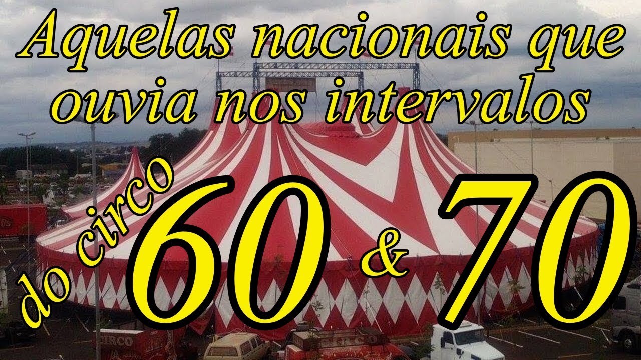 AQUELAS NACIONAIS que ouvia nos intervalos do circo nos anos 60 70