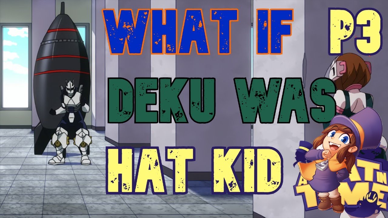 What If Deku Was Hat Kid Part 3